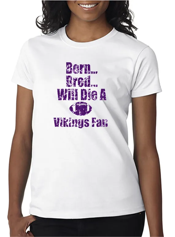 Born, Bred Will Die a MN Vikings Fan T-shirt