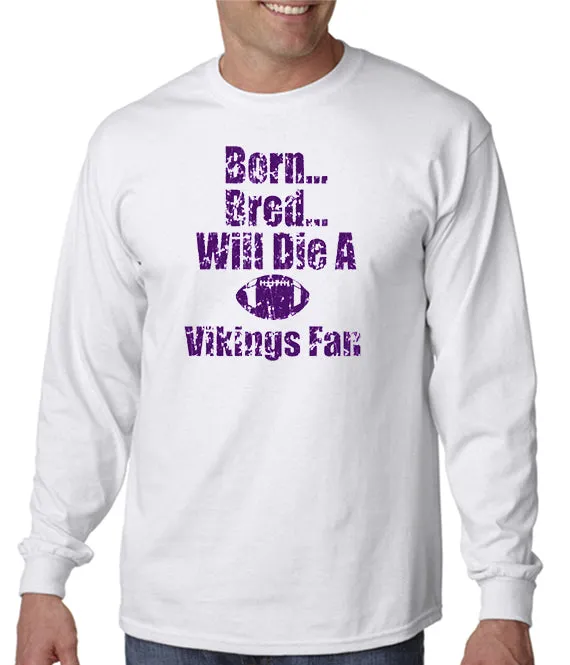 Born, Bred Will Die a MN Vikings Fan T-shirt