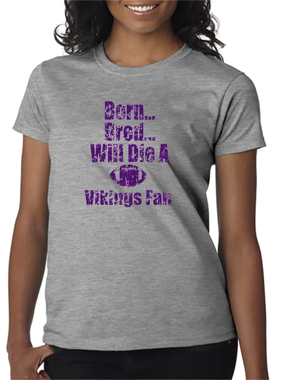 Born, Bred Will Die a MN Vikings Fan T-shirt