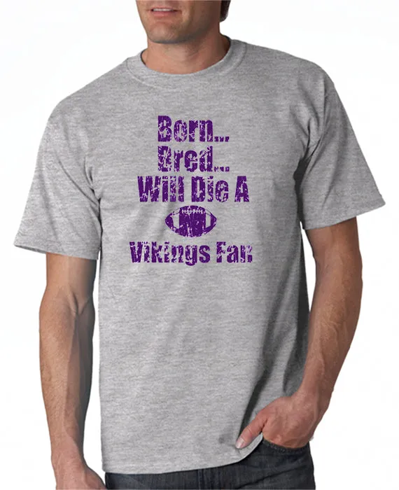 Born, Bred Will Die a MN Vikings Fan T-shirt