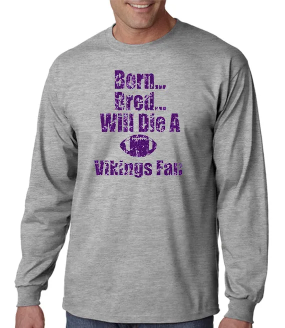 Born, Bred Will Die a MN Vikings Fan T-shirt